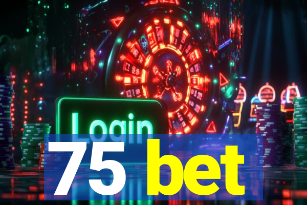 75 bet